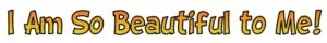 I AM So Beautiful
